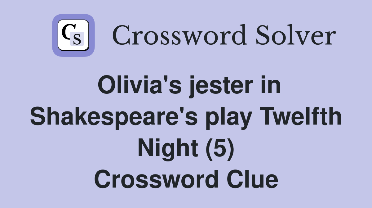 Olivia's jester in Shakespeare's play Twelfth Night (5) Crossword Clue