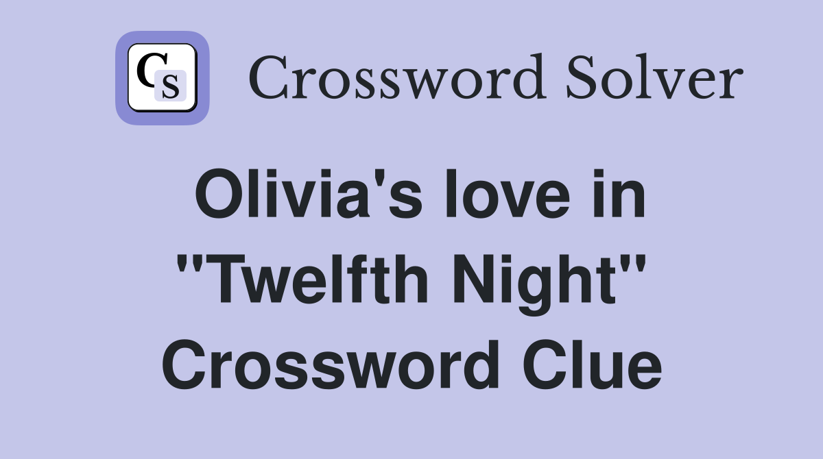 Olivia's love in "Twelfth Night" Crossword Clue