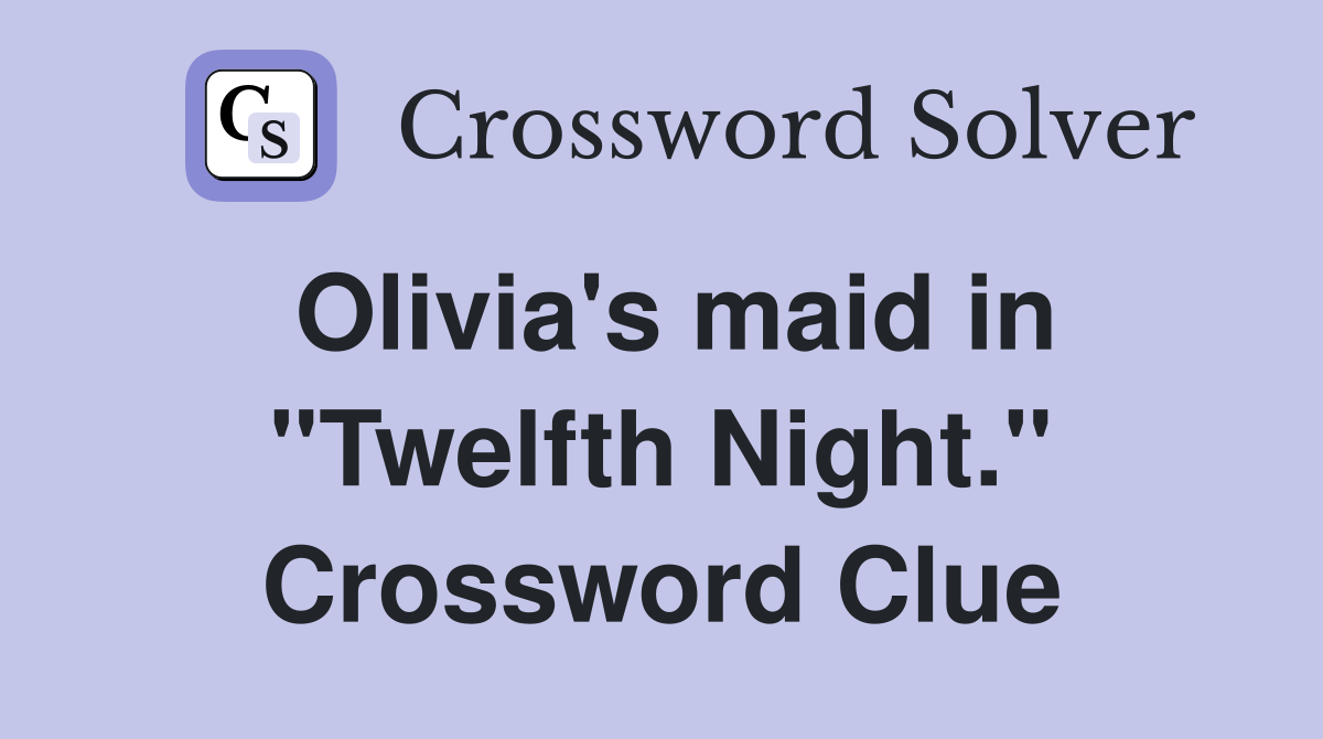 Olivia's maid in "Twelfth Night." Crossword Clue