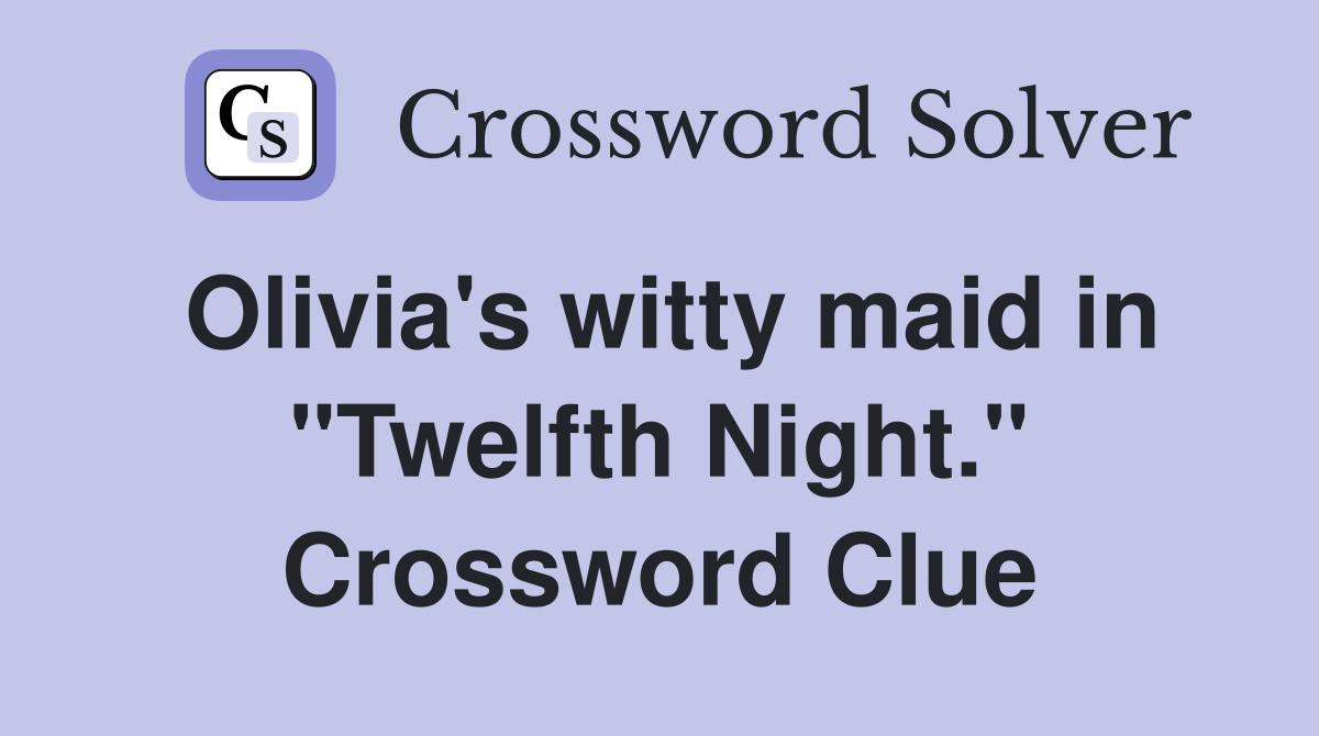 Olivia's witty maid in "Twelfth Night." Crossword Clue