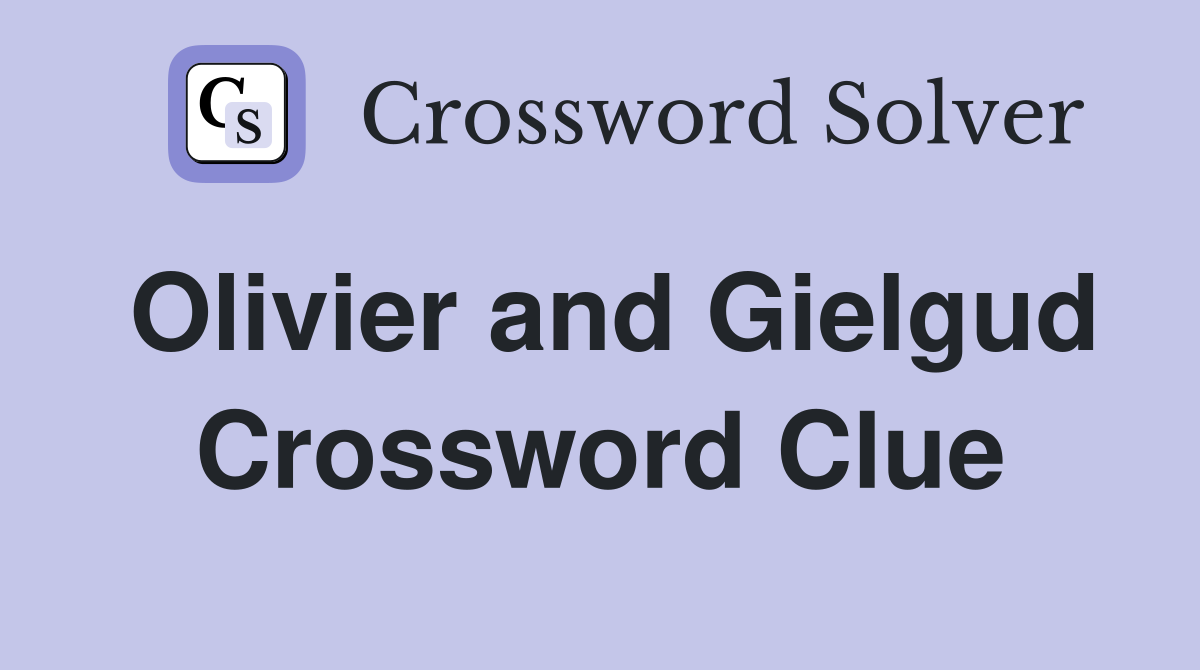 Olivier and Gielgud Crossword Clue
