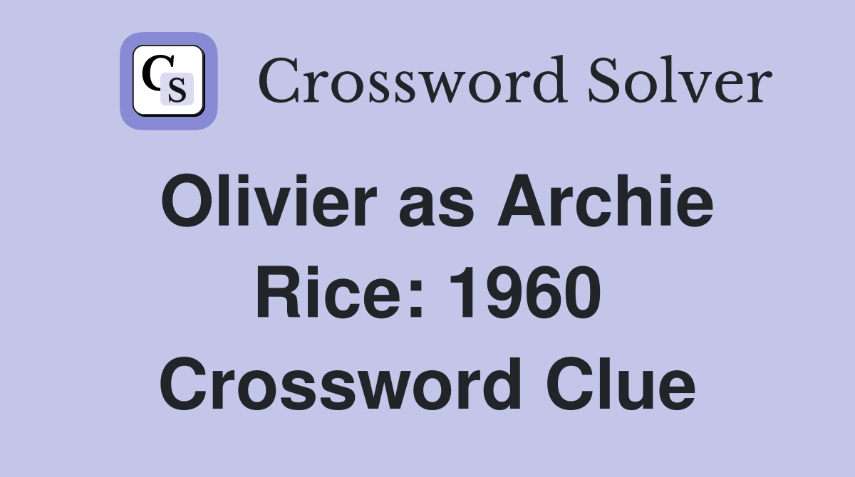 Olivier as Archie Rice: 1960 Crossword Clue