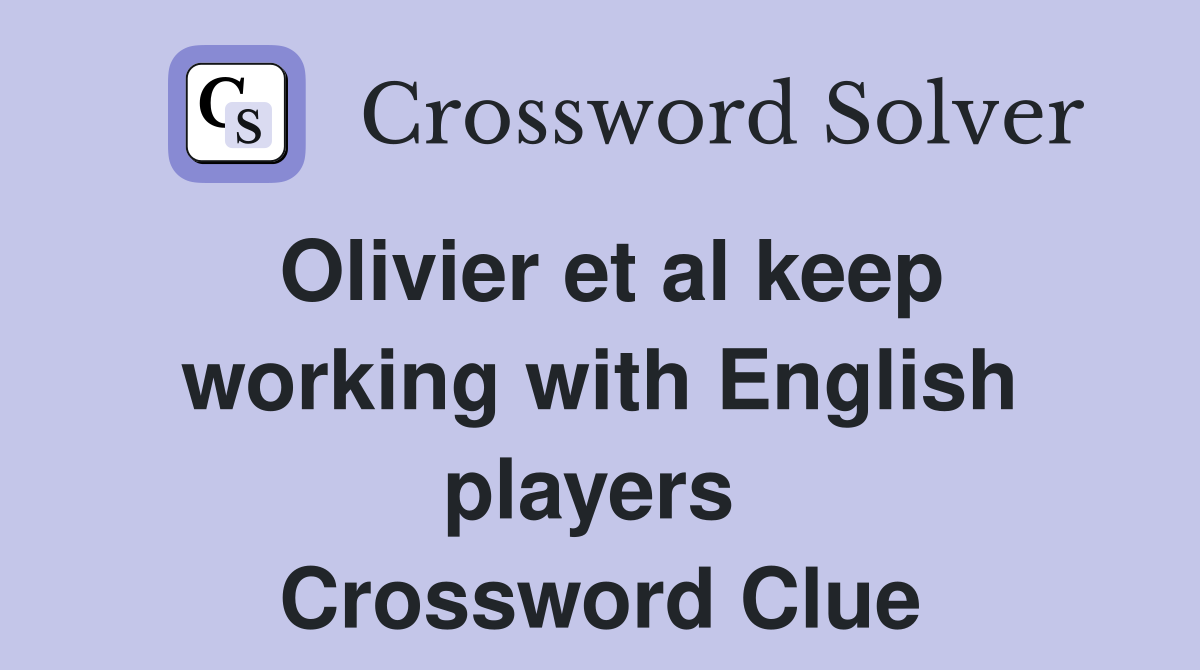 Olivier et al keep working with English players  Crossword Clue