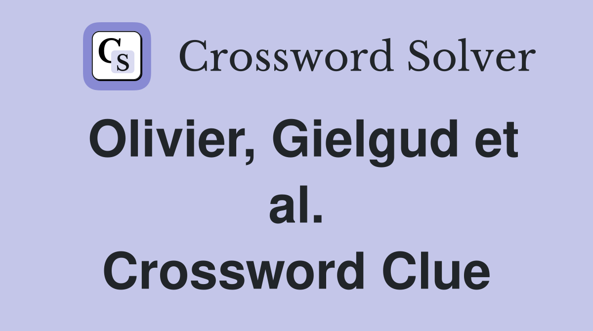 Olivier, Gielgud et al. Crossword Clue