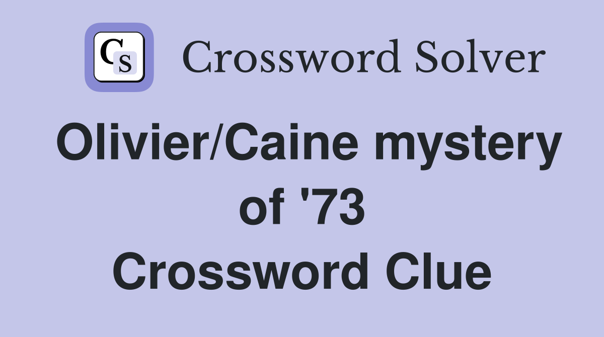 Olivier/Caine mystery of '73 Crossword Clue