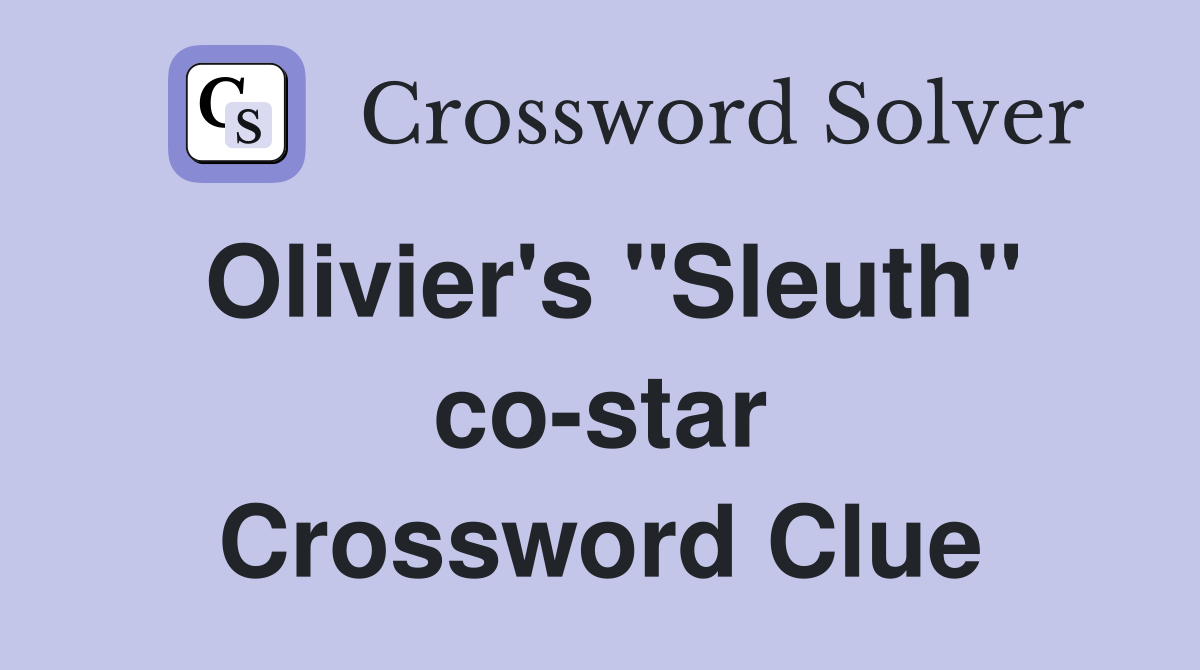 Olivier's "Sleuth" co-star Crossword Clue