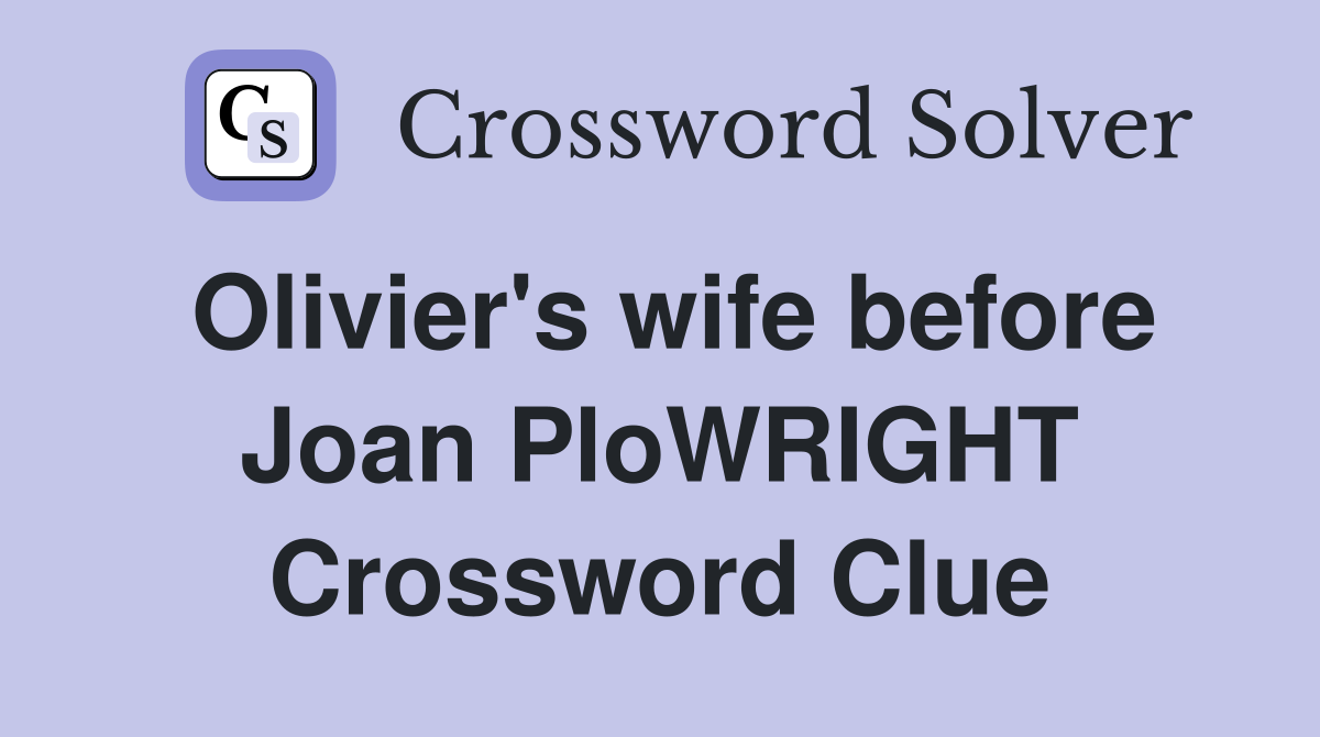 Olivier's wife before Joan PloWRIGHT Crossword Clue