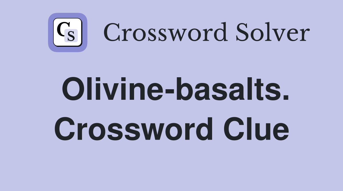 Olivine-basalts. Crossword Clue