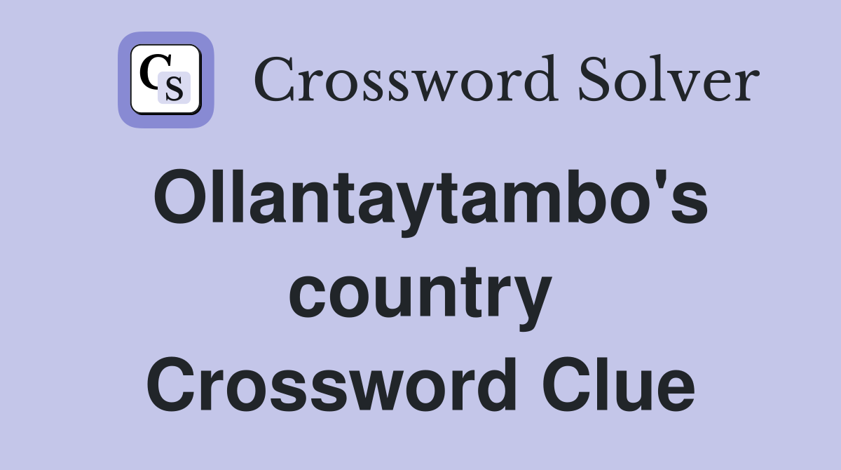 Ollantaytambo's country Crossword Clue
