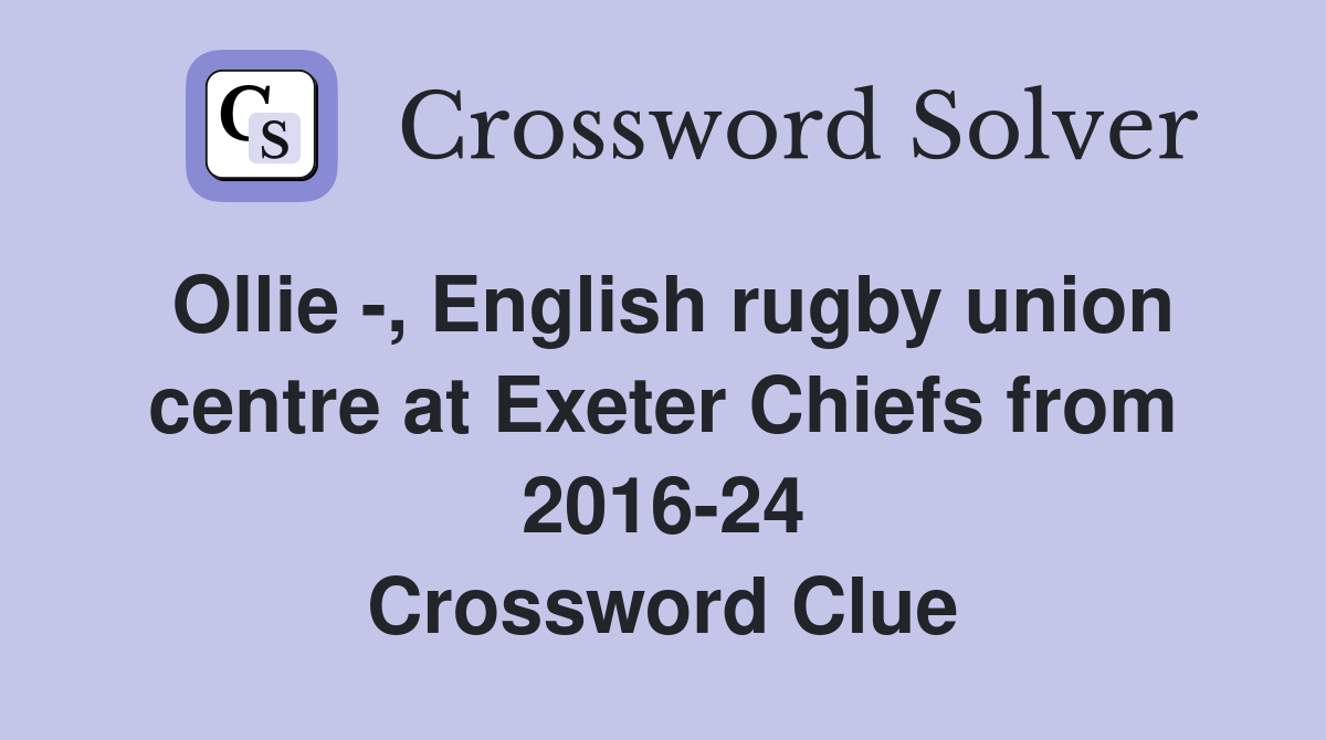Ollie -, English rugby union centre at Exeter Chiefs from 2016-24 Crossword Clue