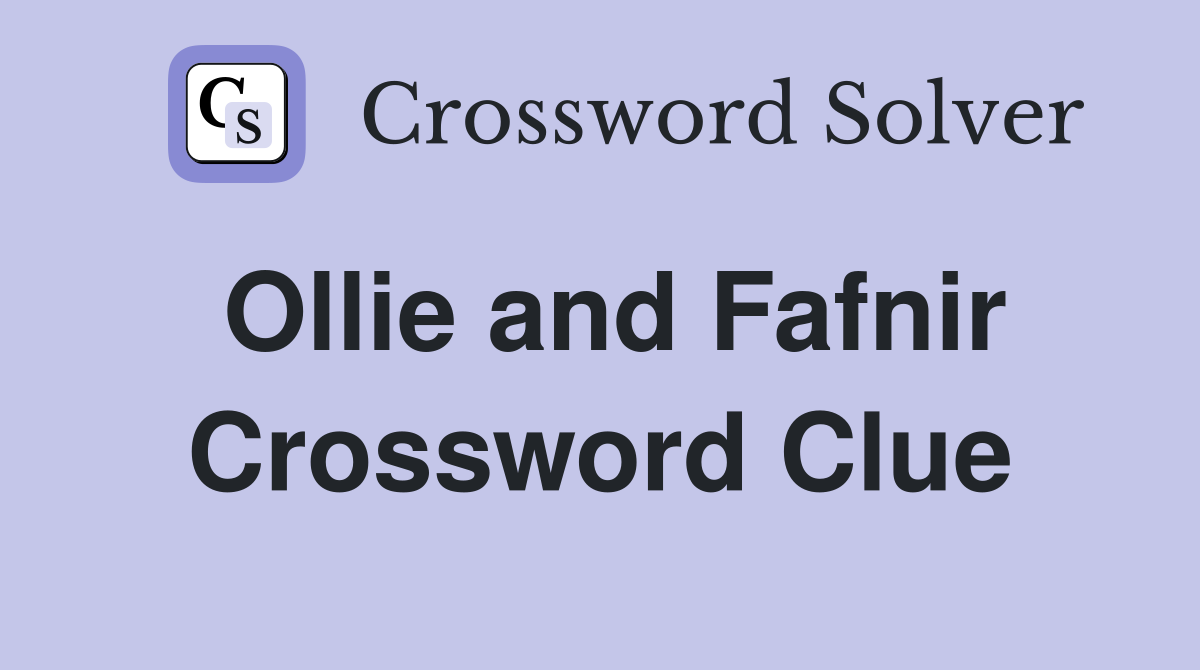 Ollie and Fafnir Crossword Clue