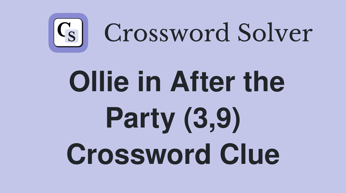Ollie in After the Party (3,9) Crossword Clue