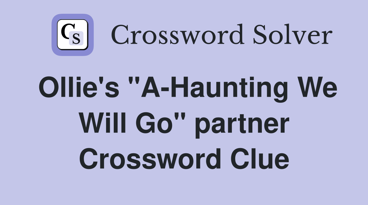 Ollie's "A-Haunting We Will Go" partner Crossword Clue