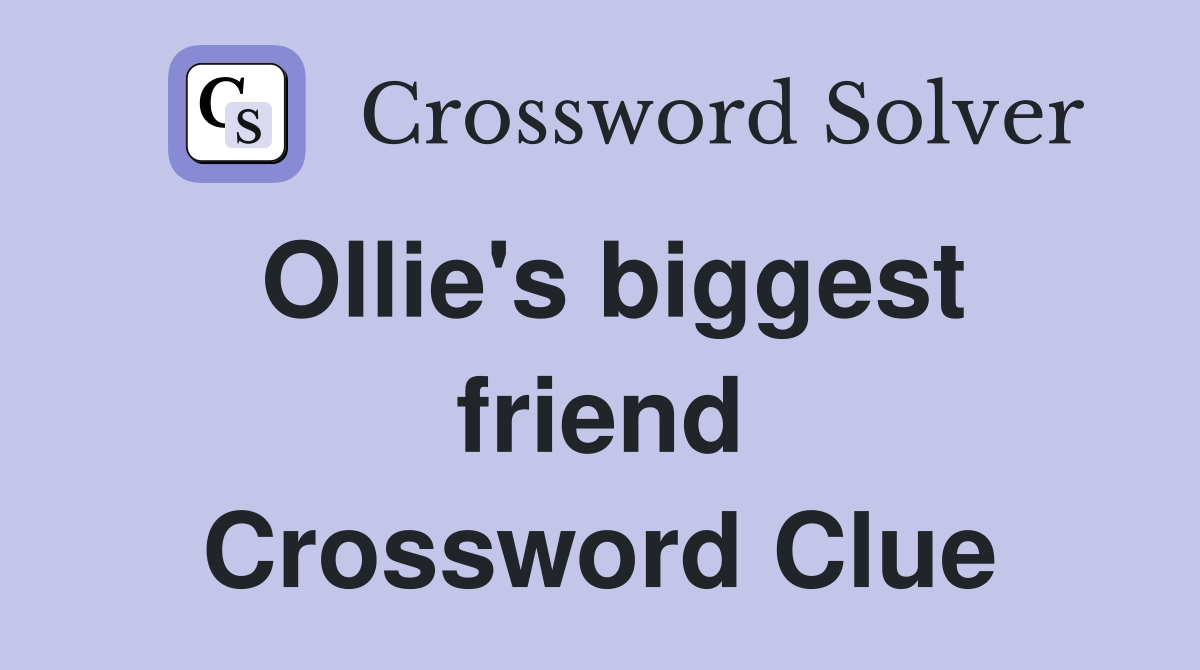 Ollie's biggest friend Crossword Clue