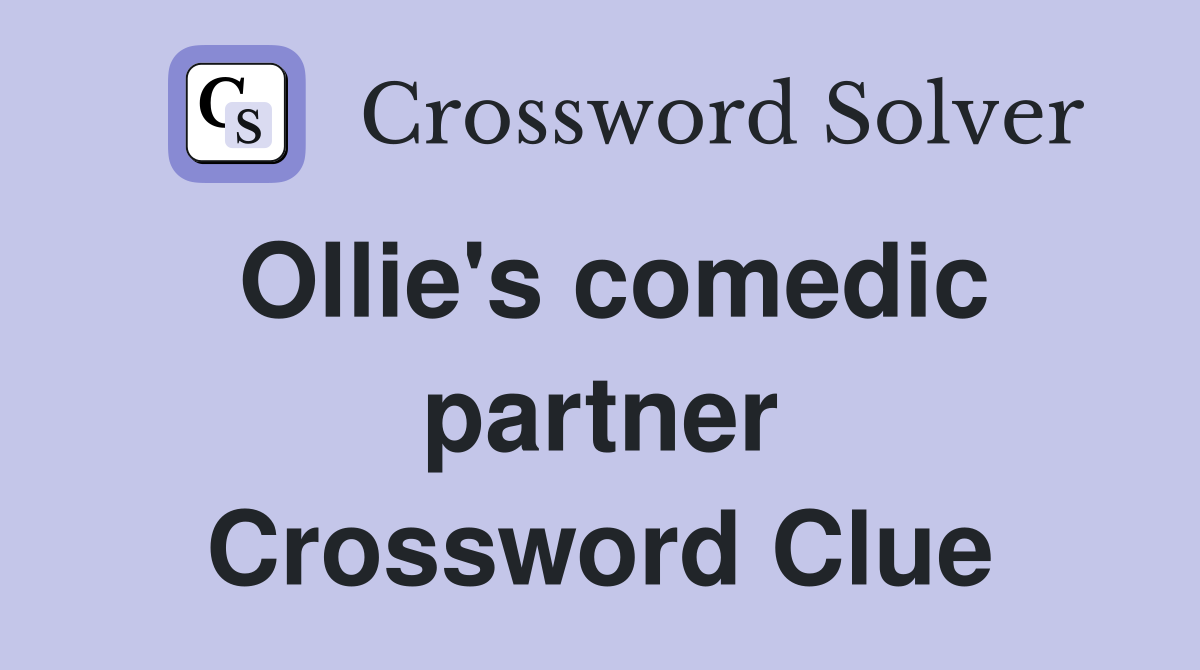 Ollie's comedic partner Crossword Clue