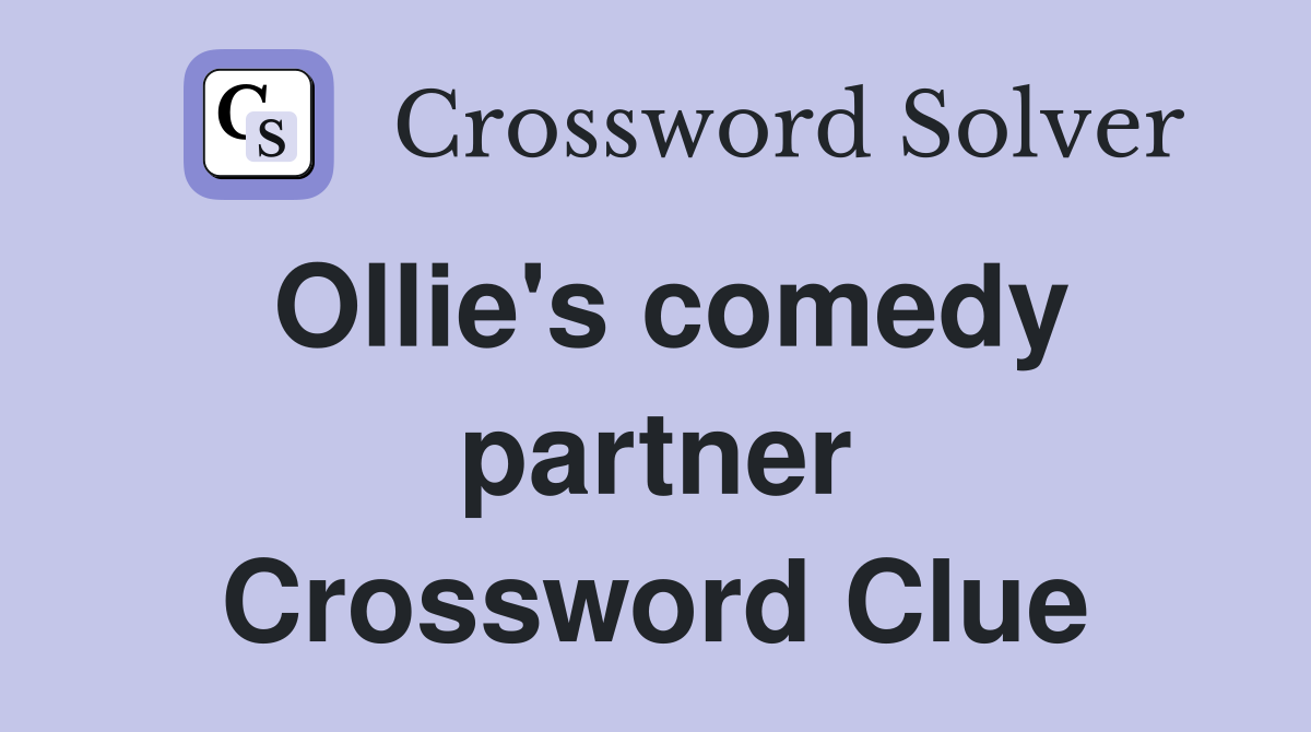 Ollie's comedy partner Crossword Clue