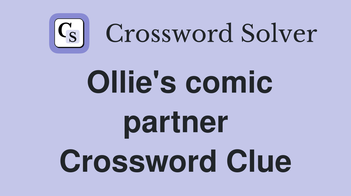 Ollie's comic partner Crossword Clue