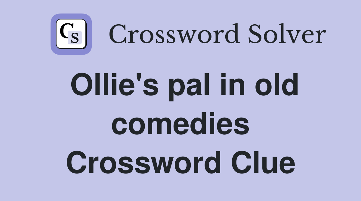 Ollie's pal in old comedies Crossword Clue