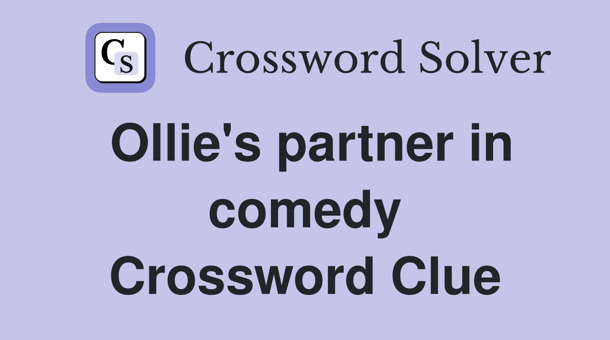 Ollie's partner in comedy Crossword Clue