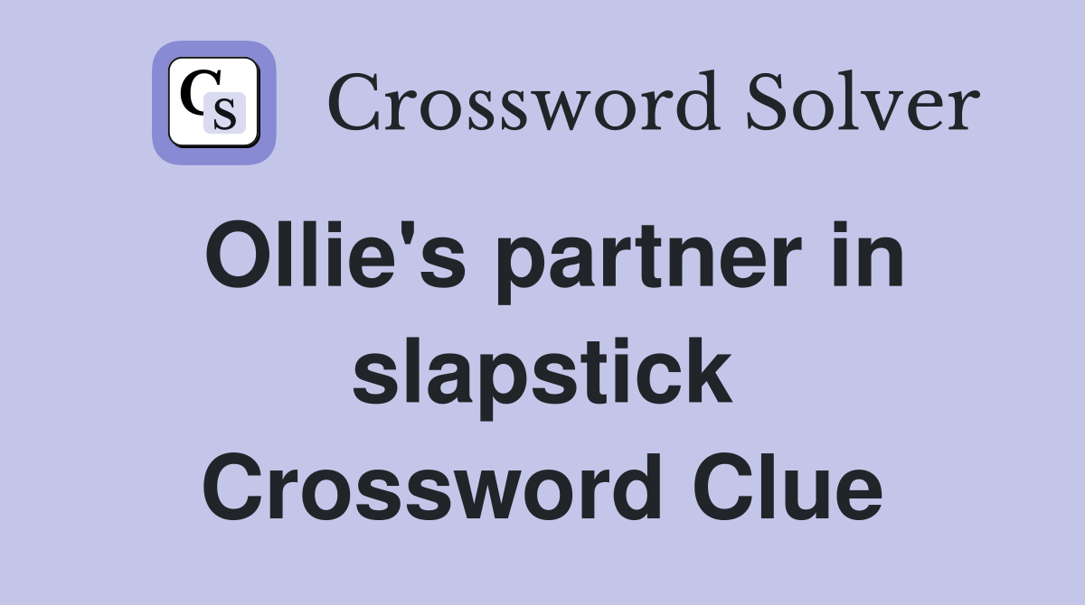 Ollie's partner in slapstick Crossword Clue
