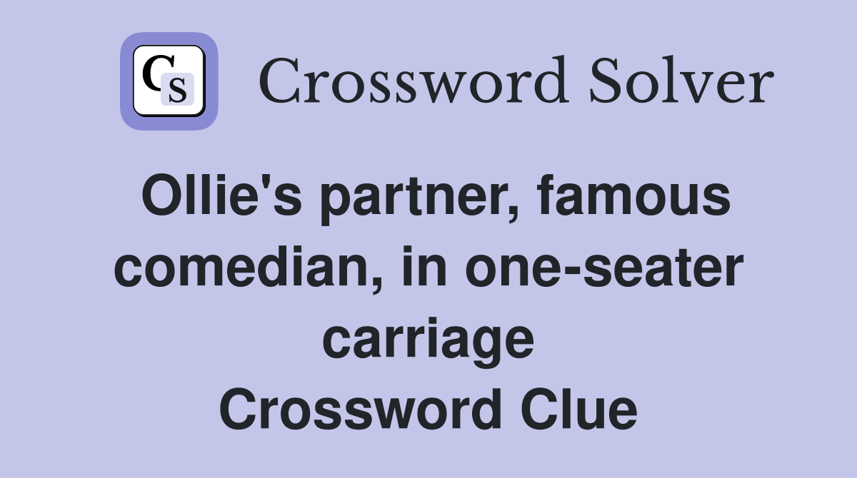 Ollie's partner, famous comedian, in one-seater carriage Crossword Clue