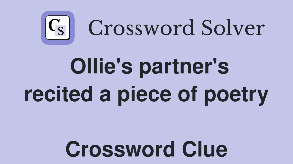 Ollie's partner's recited a piece of poetry  Crossword Clue