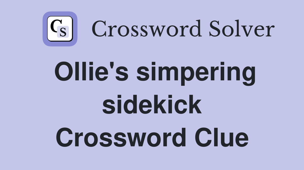 Ollie's simpering sidekick Crossword Clue