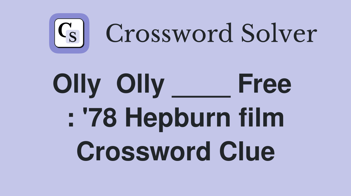 Olly  Olly ____ Free   : '78 Hepburn film Crossword Clue