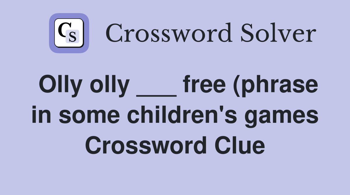 Olly olly free (phrase in some children #39 s games) Crossword Clue Olly olly free (phrase in some children #39 s games) Crossword Clue