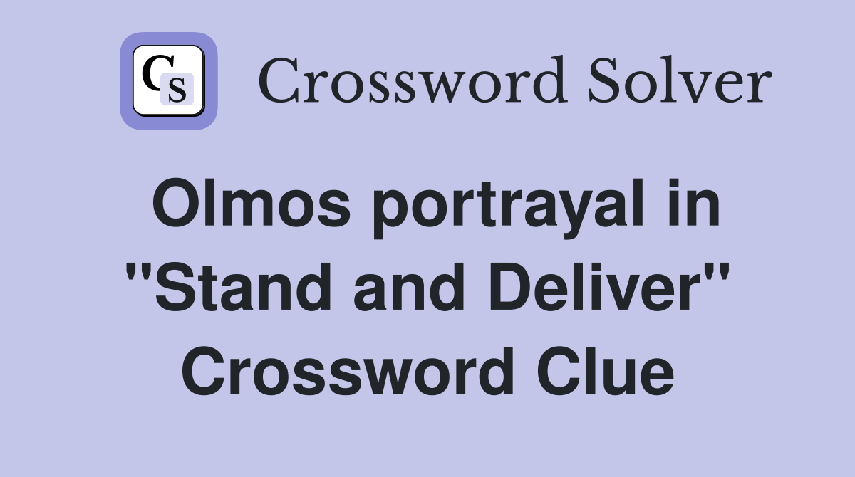 Olmos portrayal in "Stand and Deliver" Crossword Clue