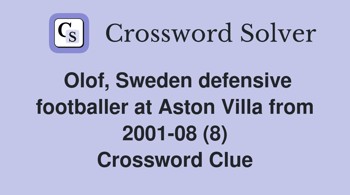Olof, Sweden defensive footballer at Aston Villa from 2001-08 (8) Crossword Clue