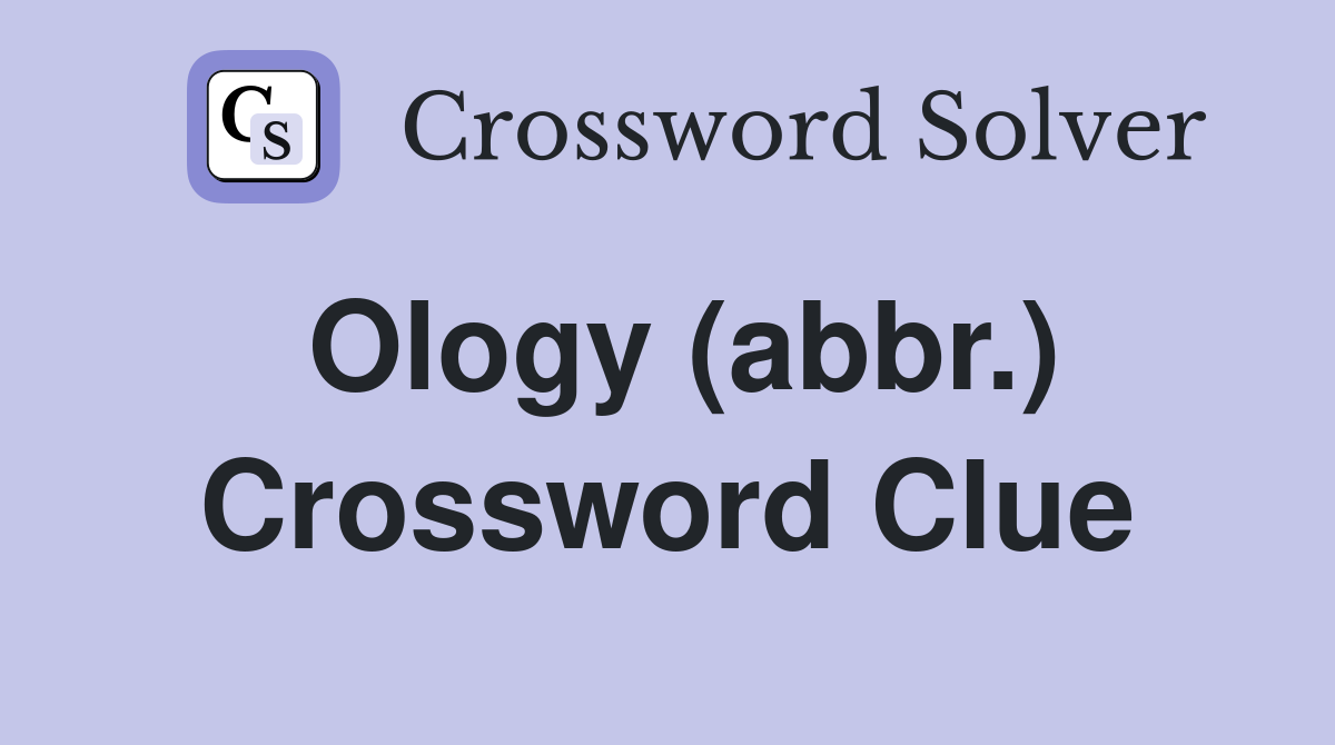 Ology (abbr.) Crossword Clue