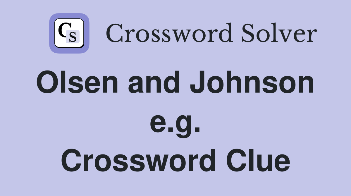 Olsen and Johnson  e.g. Crossword Clue