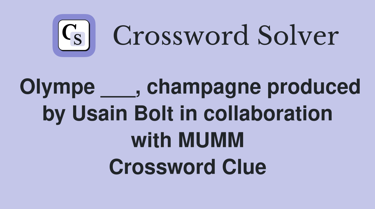 Olympe ___, champagne produced by Usain Bolt in collaboration with MUMM Crossword Clue