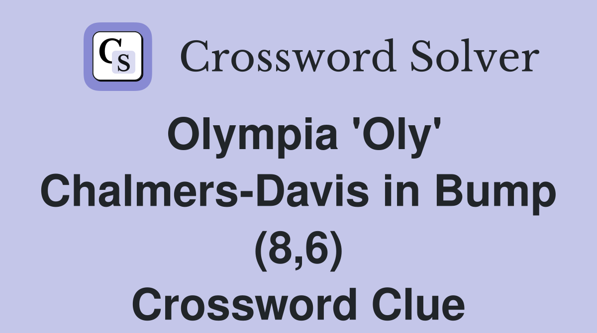 Olympia 'Oly' Chalmers-Davis in Bump (8,6) Crossword Clue