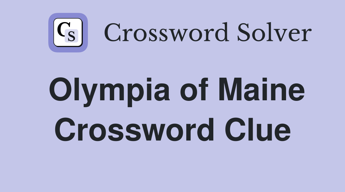 Olympia of Maine Crossword Clue