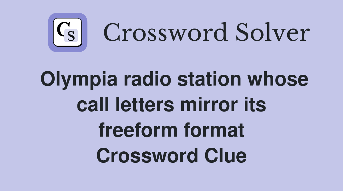 Olympia radio station whose call letters mirror its freeform format Crossword Clue