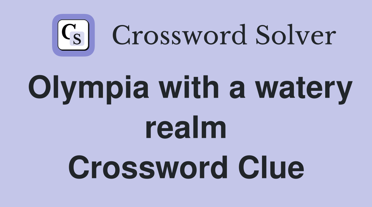 Olympia with a watery realm Crossword Clue
