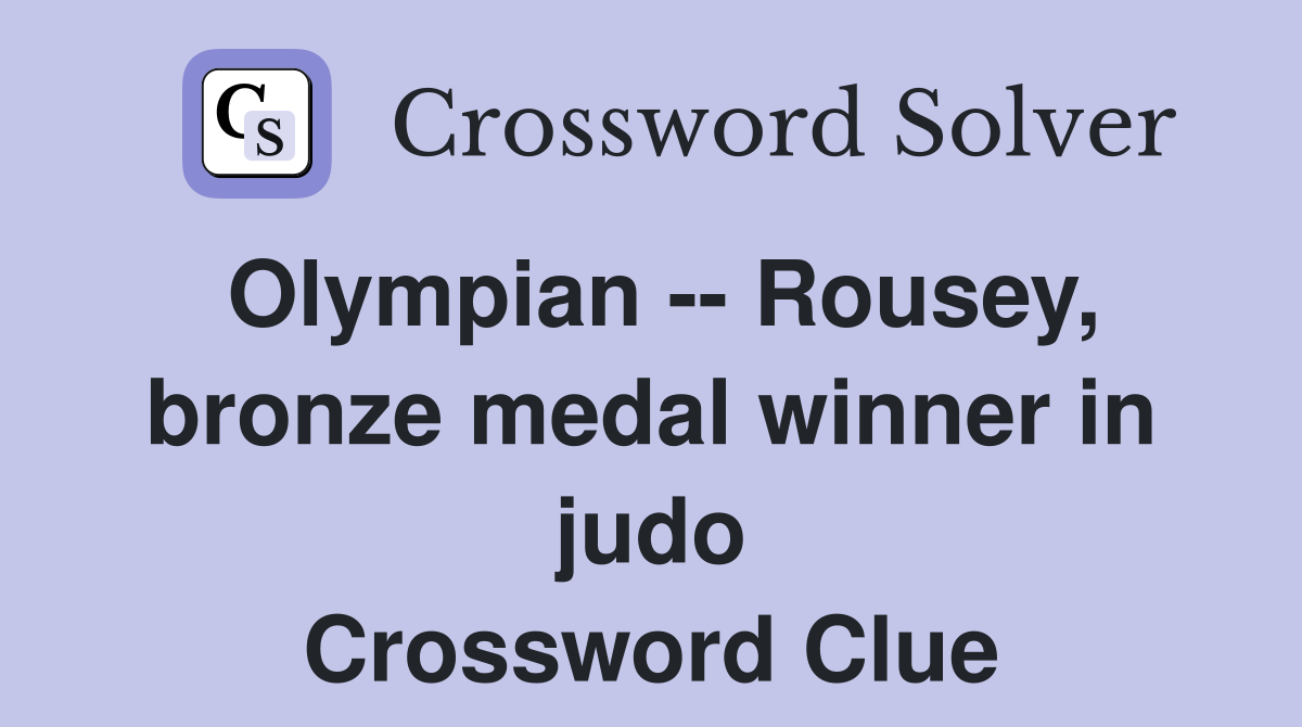 Olympian -- Rousey, bronze medal winner in judo Crossword Clue
