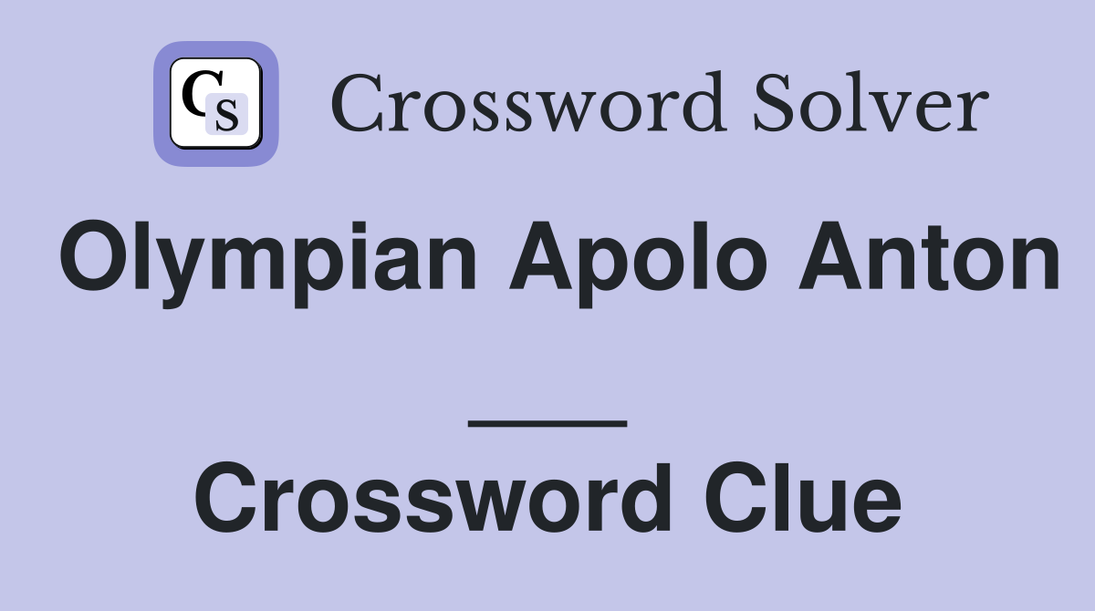 Olympian Apolo Anton ___ Crossword Clue