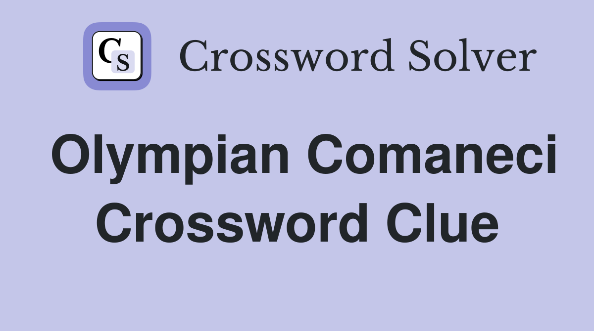 Olympian Comaneci Crossword Clue