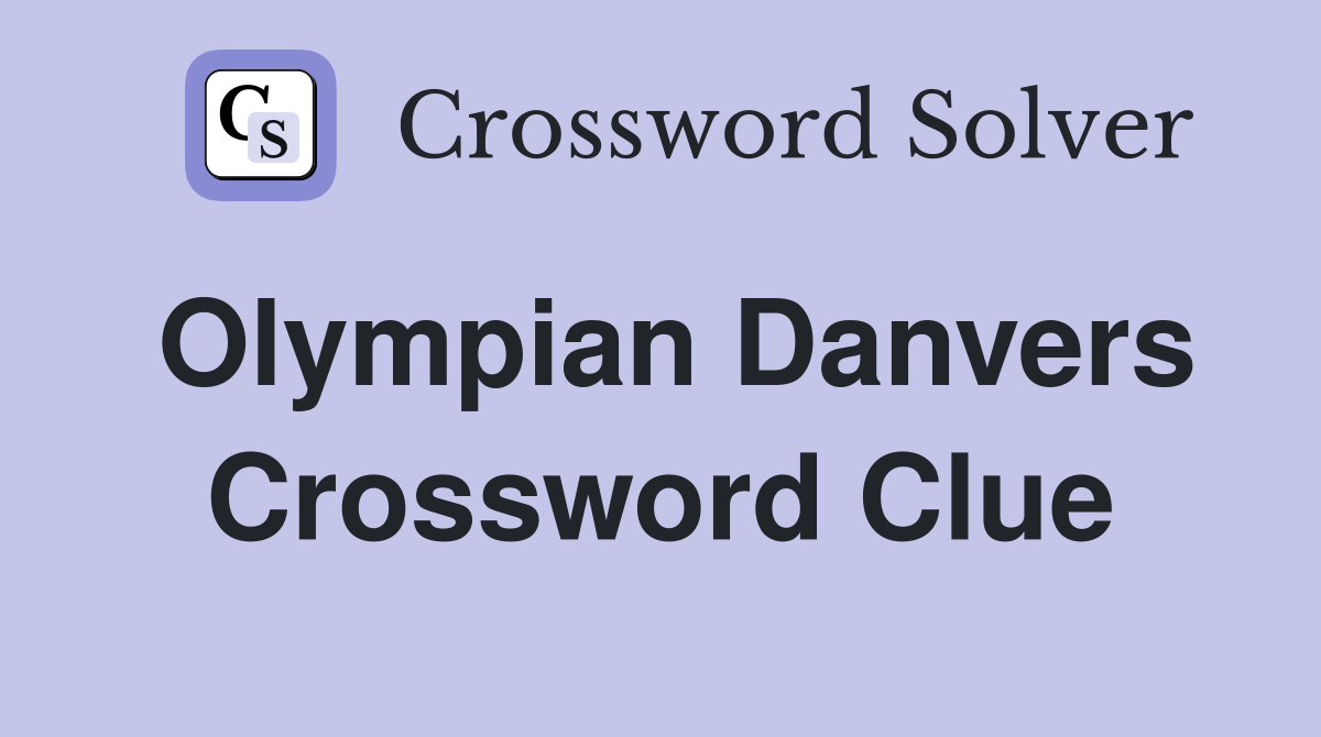 Olympian Danvers Crossword Clue