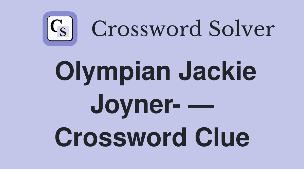 Olympian Jackie Joyner- — Crossword Clue