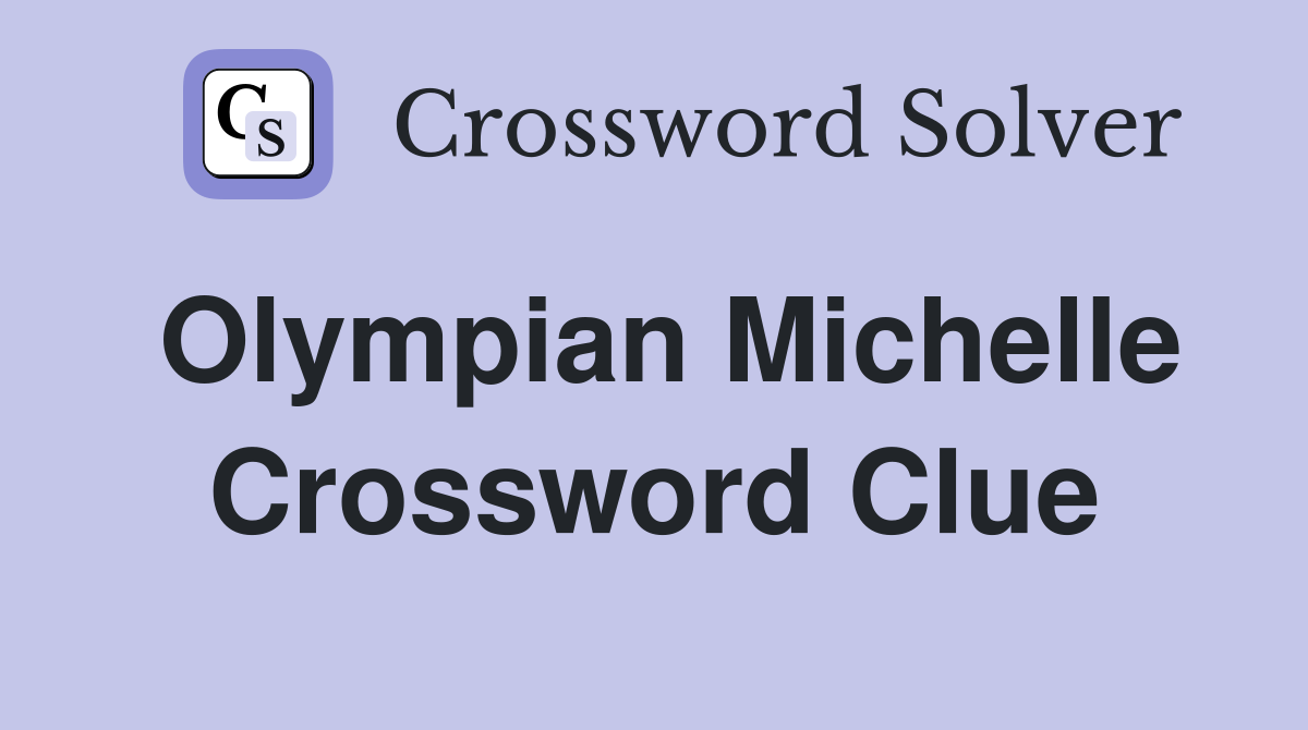 Olympian Michelle Crossword Clue