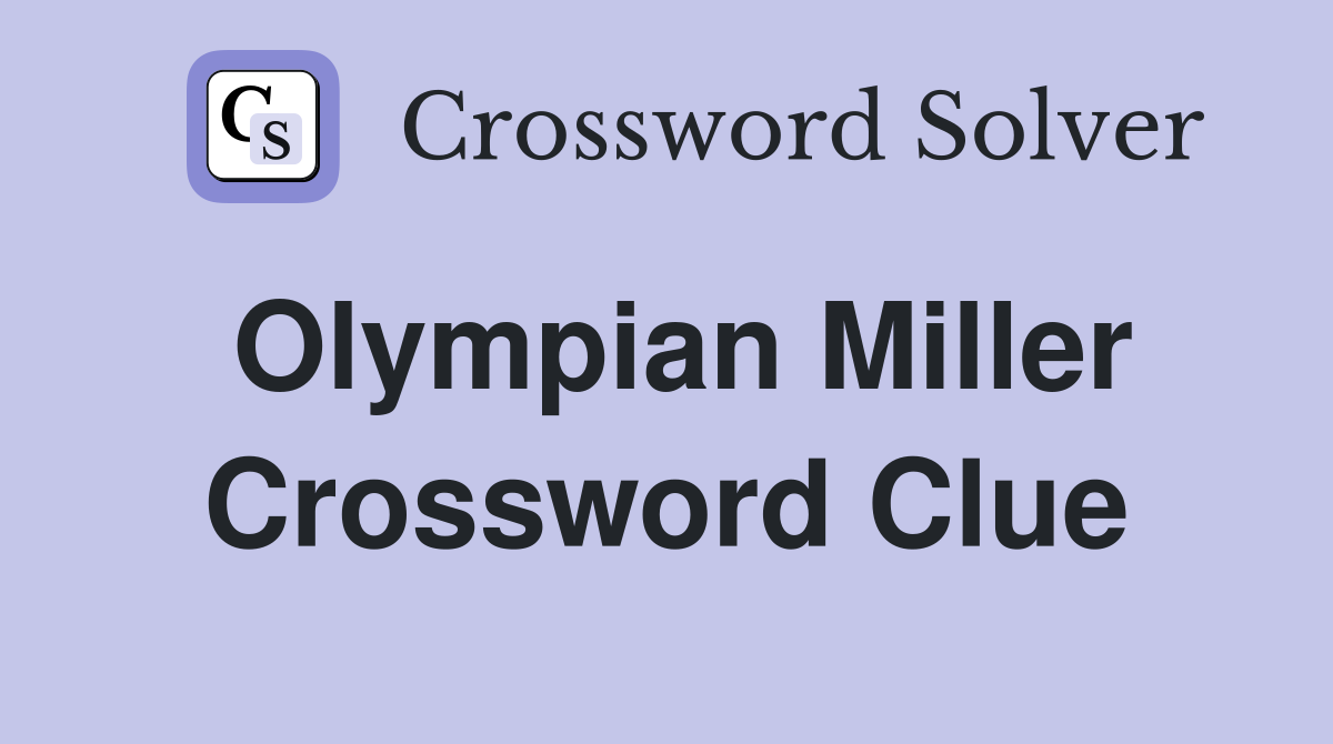 Olympian Miller Crossword Clue
