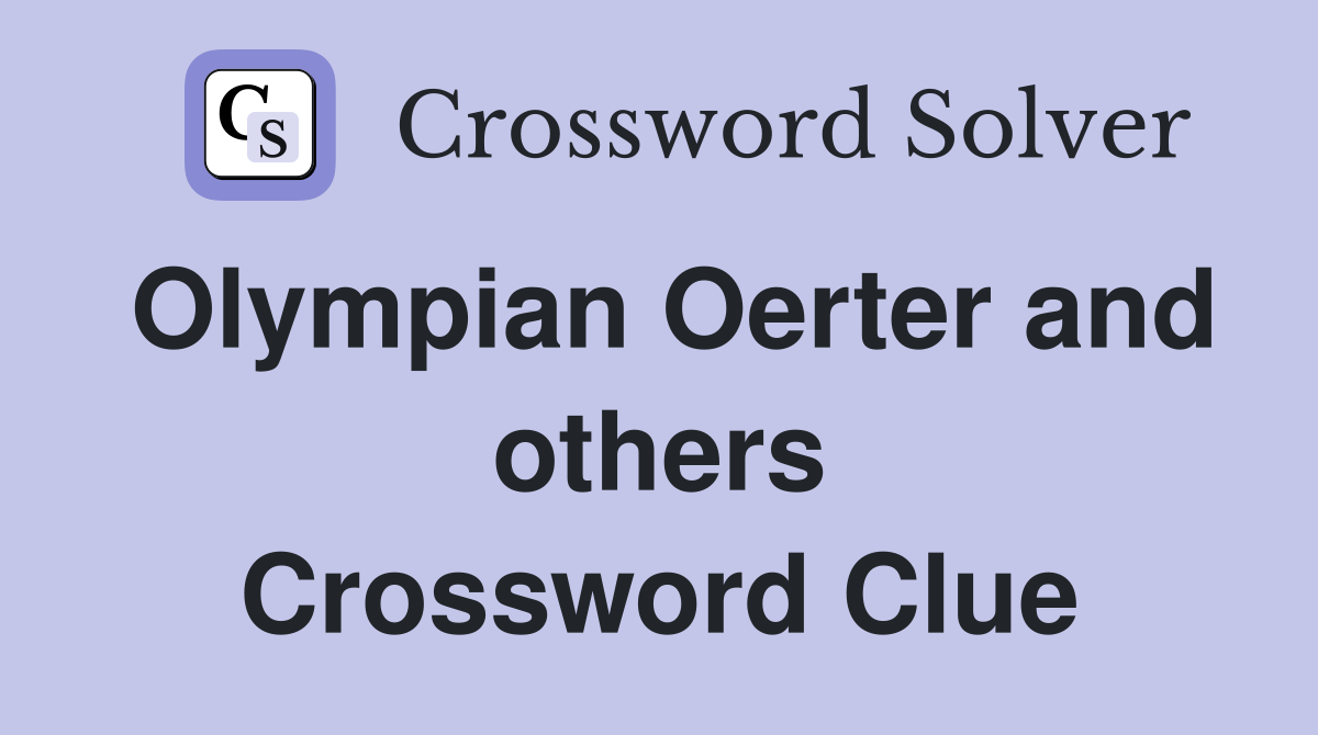 Olympian Oerter and others Crossword Clue