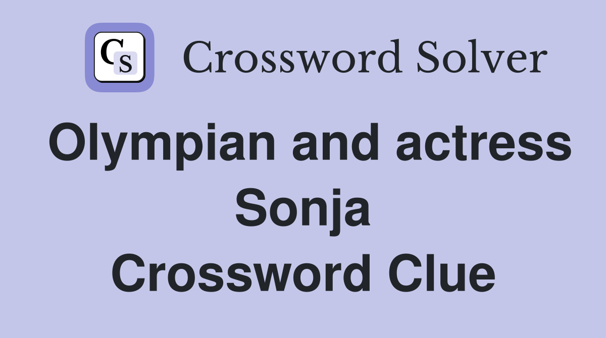 Olympian and actress Sonja Crossword Clue