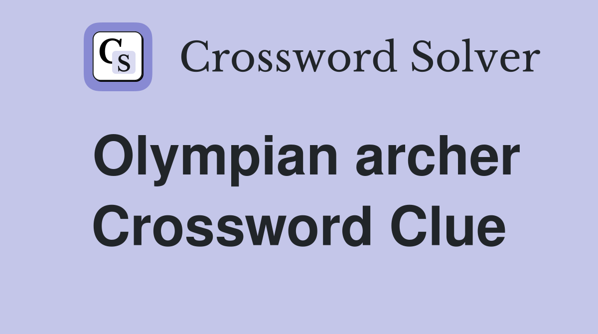 Olympian archer Crossword Clue