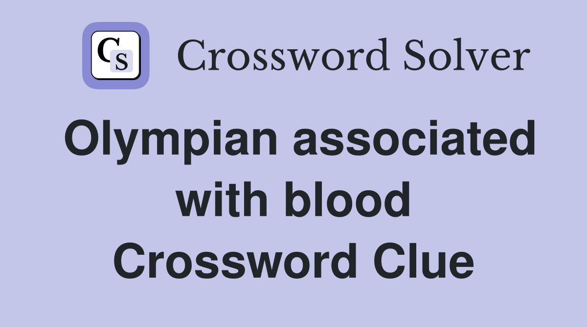 Olympian associated with blood Crossword Clue