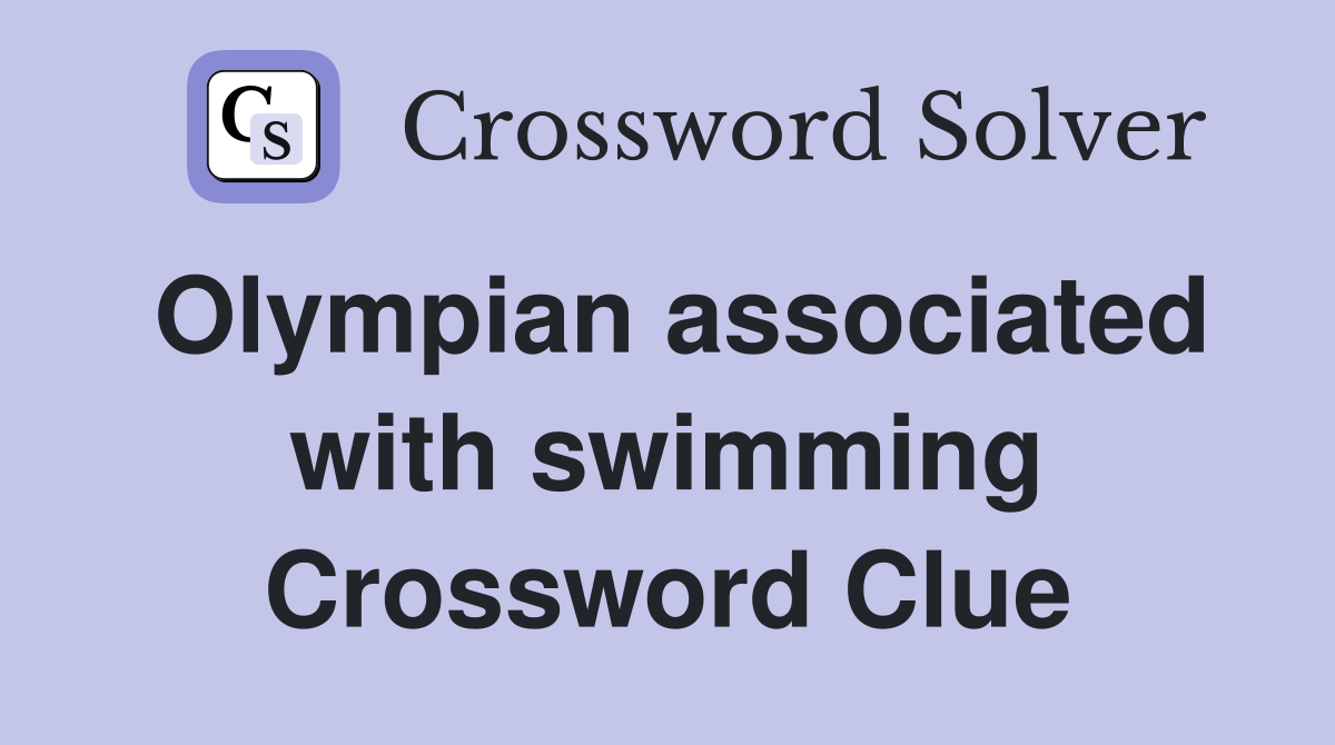 Olympian associated with swimming Crossword Clue
